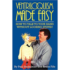 Ventriloquism Made Easy - Book by Paul Stadelman and Bruce Fife