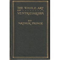 The Whole Art of Ventriloquism - Book by Arthur Prince - RARE First Edition